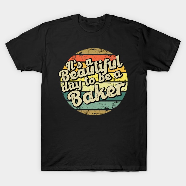 It's a beautiful day to be an baker T-Shirt by SerenityByAlex